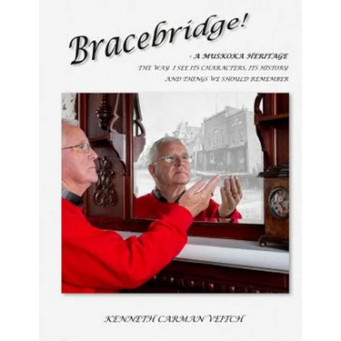 Bracebridge! A MUSKOKA HERITAGE: The way I see its characters, its history and things we should remember