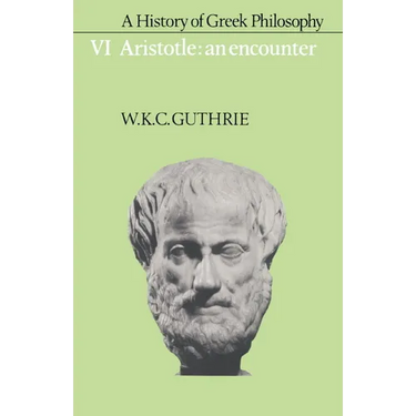 A History of Greek Philosophy: Volume 6, Aristotle: An Encounter