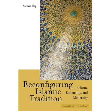 Reconfiguring Islamic Tradition: Reform, Rationality, and Modernity
