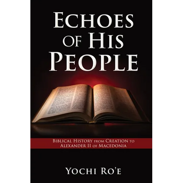 Echoes of His People: Biblical History from Creation to Alexander II of Macedonia