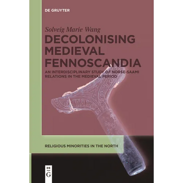 Decolonising Medieval Fennoscandia: An Interdisciplinary Study of Norse-Saami Relations in the Medieval Period