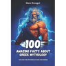 100 Amazing Facts About Greek Mythology: Explore the Mysteries of Gods and Heroes