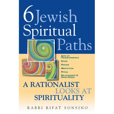 Six Jewish Spiritual Paths: A Rationalist Looks at Spirituality