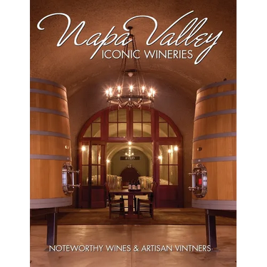 Napa Valley Iconic Wineries: Noteworthy Wines & Artisan Vintners