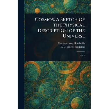 Cosmos: A Sketch of the Physical Description of the Universe