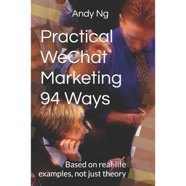 Practical WeChat Marketing 94 Ways: Based on real-life examples, not just theory