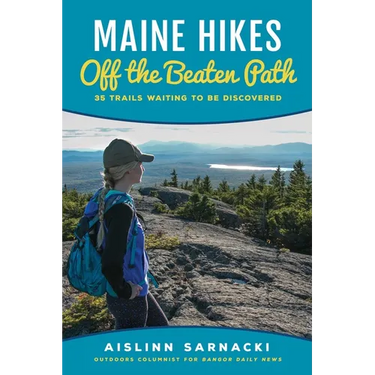 Maine Hikes Off the Beaten Path: 35 Trails Waiting to Be Discovered