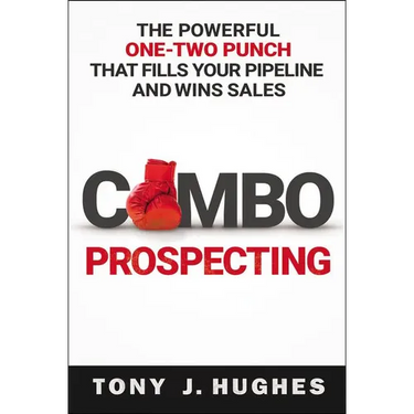 A Combo Prospecting: The Powerful One-Two Punch That Fills Your Pipeline and Wins Sales