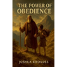 The Power Of Obedience