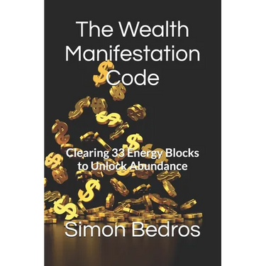 The Wealth Manifestation Code: Clearing 33 Energy Blocks to Unlock Abundance