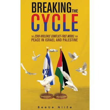 Breaking the Cycle the Zero-Violence Conflict-Free Model for Peace in Israel and Palestine