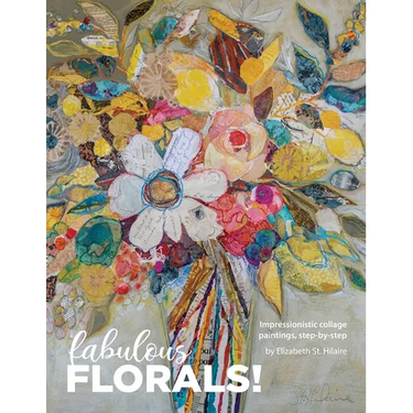 Fabulous Florals!: Impressionistic Collage Paintings Step-by-Step
