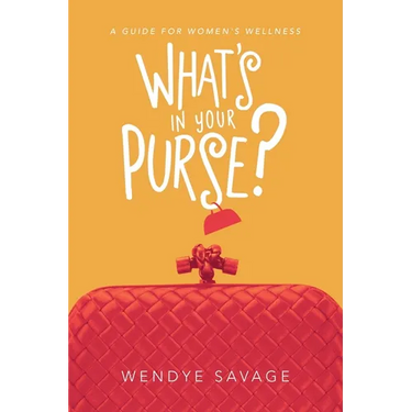 What's in Your Purse?: A Guide for Women's Wellness