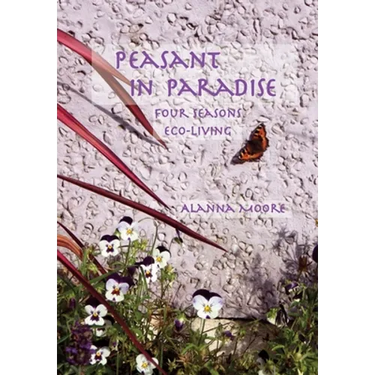 Peasant in Paradise: four seasons eco-living
