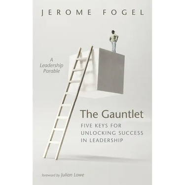 The Gauntlet: Five Keys for Unlocking Success in Leadership: A Leadership Parable