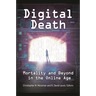Digital Death: Mortality and Beyond in the Online Age