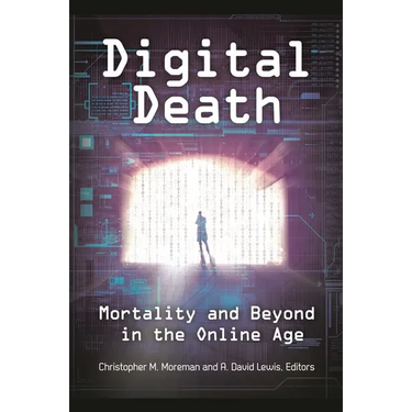 Digital Death: Mortality and Beyond in the Online Age