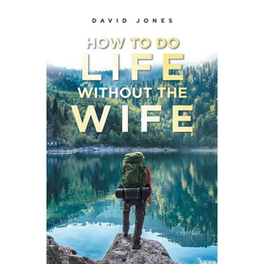 How to Do Life Without the Wife