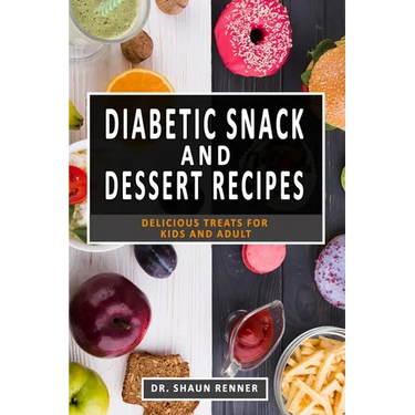 Diabetic Snack & Dessert Recipes: Delicious Treats for kids and Adult