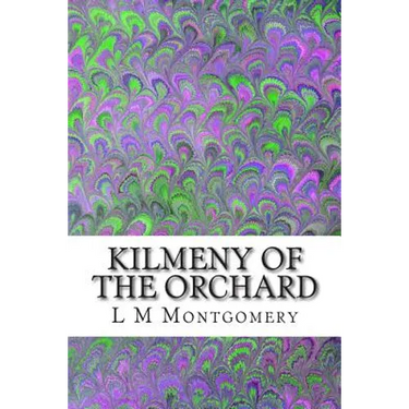 Kilmeny of the Orchard: (L M Montgomery Classics Collection)