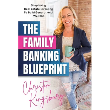 The Family Banking Blueprint: Simplifying Real Estate Investing to Build Generational Wealth