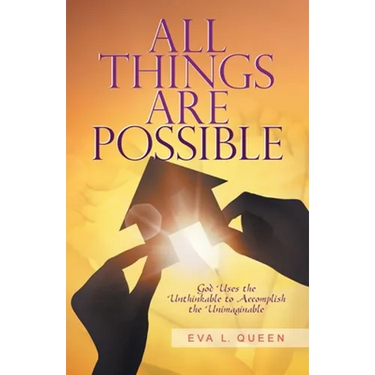 All Things Are Possible: God Uses the Unthinkable to Accomplish the Unimaginable