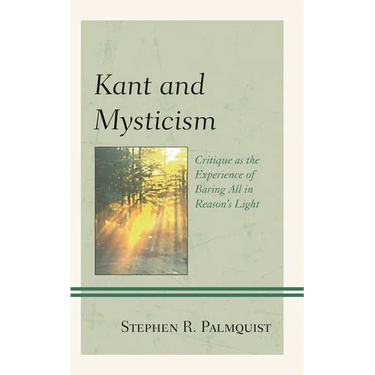 Kant and Mysticism: Critique as the Experience of Baring All in Reason's Light