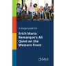 A Study Guide for Erich Maria Remarque's All Quiet on the Western Front