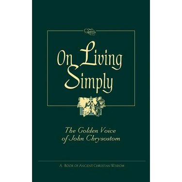 On Living Simply: The Golden Voice of John Chrysostom