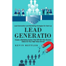 Lead Generation: Lead Generation and Marketing Strategies for Start-up (Create a Marketing System That Will Win New Business Clients for Your High Val