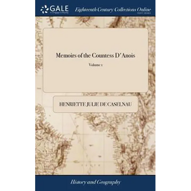 Memoirs of the Countess D'Anois: Written by Herself Before her Retirement. In two Volumes. ... of 2; Volume 1