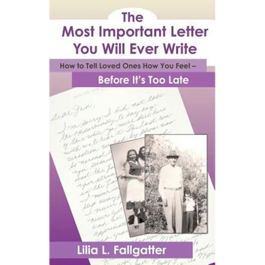 The Most Important Letter You Will Ever Write, How to Tell Loved Ones How You Feel - Before It's Too Late