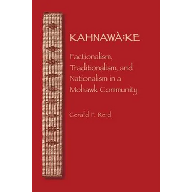 Kahnawà Ke: Factionalism, Traditionalism, and Nationalism in a Mohawk Community