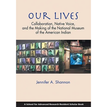 Our Lives: Collaboration, Native Voice, and the Making of the National Museum of the American Indian