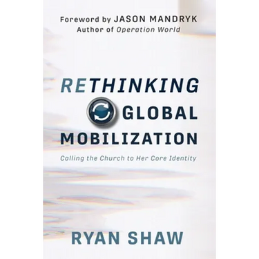 Rethinking Global Mobilization: Calling the Church to Her Core Identity