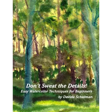 Don't Sweat the Details: Easy Water Color Techniques for Beginners