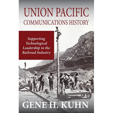 Union Pacific Communications History: Supporting Technological Leadership in the Railroad Industry