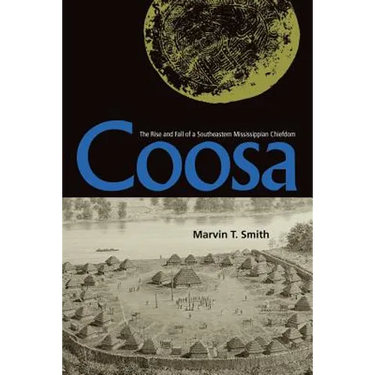 Coosa: The Rise and Fall of a Southeastern Mississippian Chiefdom