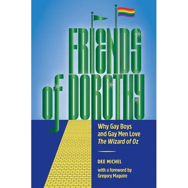 Friends of Dorothy: Why Gay Boys and Gay Men Love The Wizard of Oz
