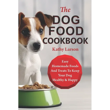 The Dog Food Cookbook: Easy Homemade Foods And Treats To Keep Your Dog Healthy & Happy