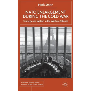 NATO Enlargement During the Cold War: Strategy and System in the Western Alliance