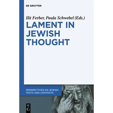 Lament in Jewish Thought: Philosophical, Theological, and Literary Perspectives