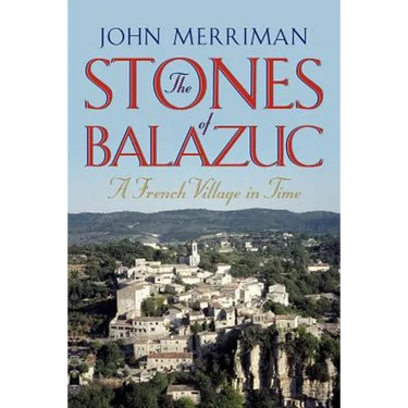 The Stones of Balazuc: A French Village Through Time