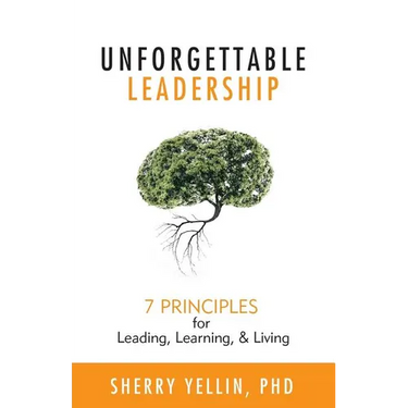 Unforgettable Leadership: 7 Principles for Leading, Learning, & Living