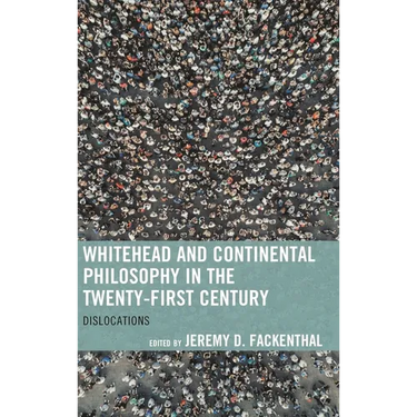 Whitehead and Continental Philosophy in the Twenty-First Century: Dislocations