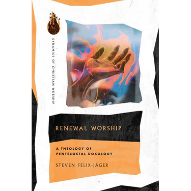 Renewal Worship: A Theology of Pentecostal Doxology
