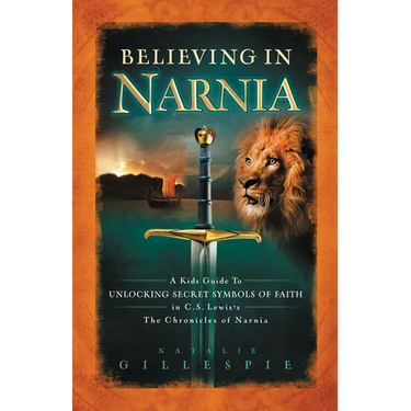 A Believing in Narnia: A Kid's Guide to Unlocking the Secret Symbols of Faith in C.S. Lewis' the Chronicles of Narnia
