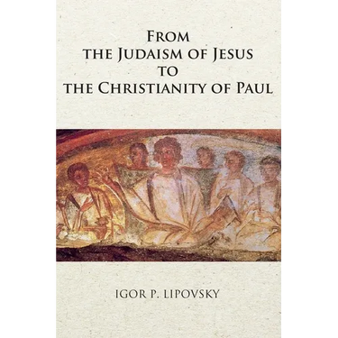 From the Judaism of Jesus to the Christianity of Paul