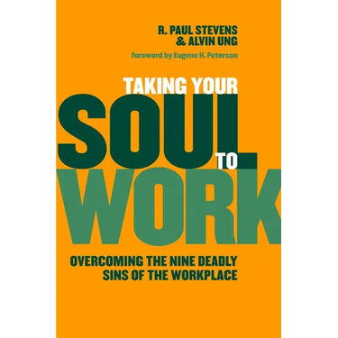 Taking Your Soul to Work: Overcoming the Nine Deadly Sins of the Workplace