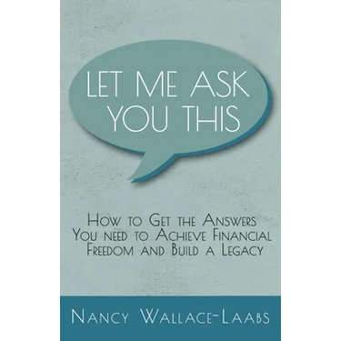Let Me Ask You This: How to Get the Answers You Need to Achieve Financial Freedom and Build a Legacy